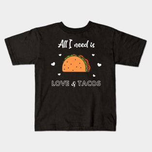 All I need is LOVE and TACOS Kids T-Shirt